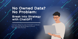 No Owned Data? No Problem: Break Into Strategy with ChatGPT 5 Smart Ways to Use ChatGPT to Break Into Marketing Strategy Without Owned Data Access